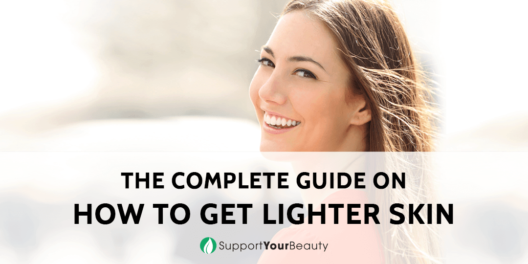 How To Get Lighter Skin (Updated 2023)