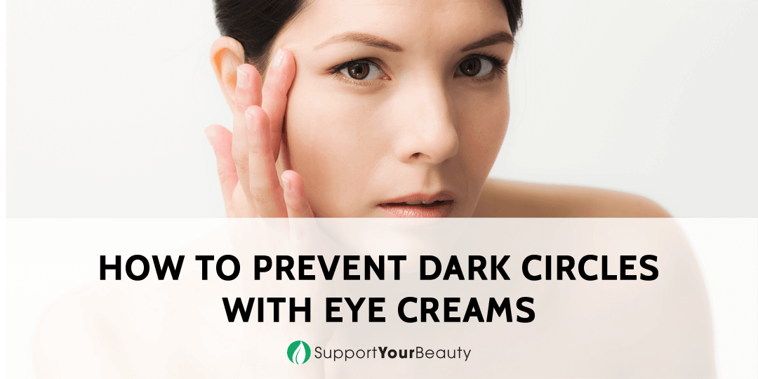 4 Simple Tips On How To Prevent Dark Circles With Eye Creams