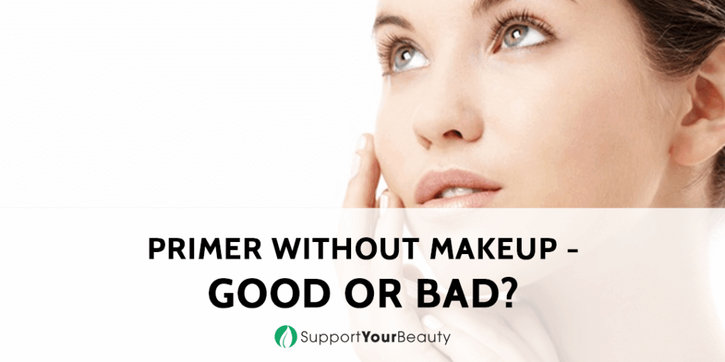 Primer Without Makeup Good Or Bad?