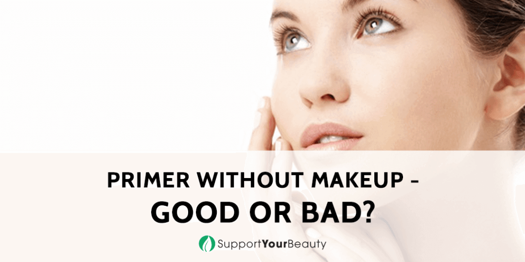 Primer Without Makeup Good Or Bad?