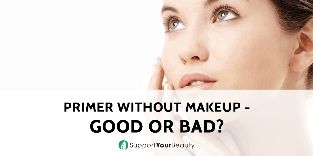 Primer Without Makeup Good Or Bad?