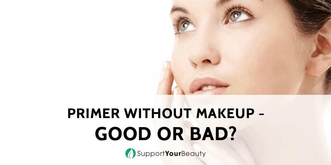 Primer Without Makeup - Good Or Bad