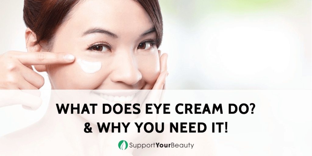 What Does Eye Cream Do? & Why You Need It!