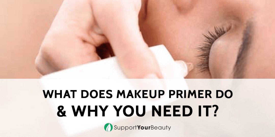 What Does Makeup Primer Do &Amp; Why You Need It