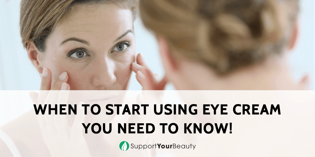 When To Start Using Eye Cream - You Need To Know!