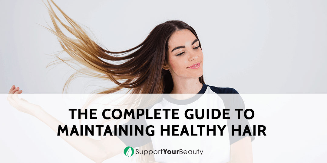 The Complete Guide To Maintaining Healthy Hair